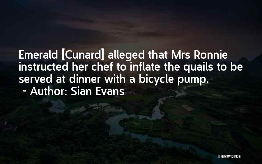 Sian Evans Quotes: Emerald [cunard] Alleged That Mrs Ronnie Instructed Her Chef To Inflate The Quails To Be Served At Dinner With A