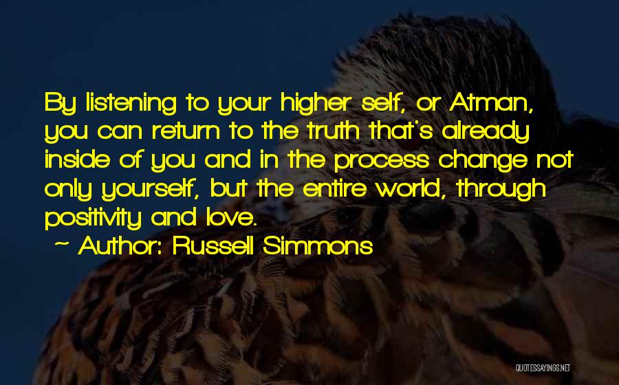 Russell Simmons Quotes: By Listening To Your Higher Self, Or Atman, You Can Return To The Truth That's Already Inside Of You And