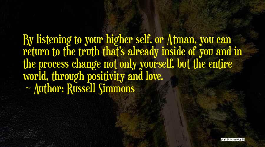 Russell Simmons Quotes: By Listening To Your Higher Self, Or Atman, You Can Return To The Truth That's Already Inside Of You And