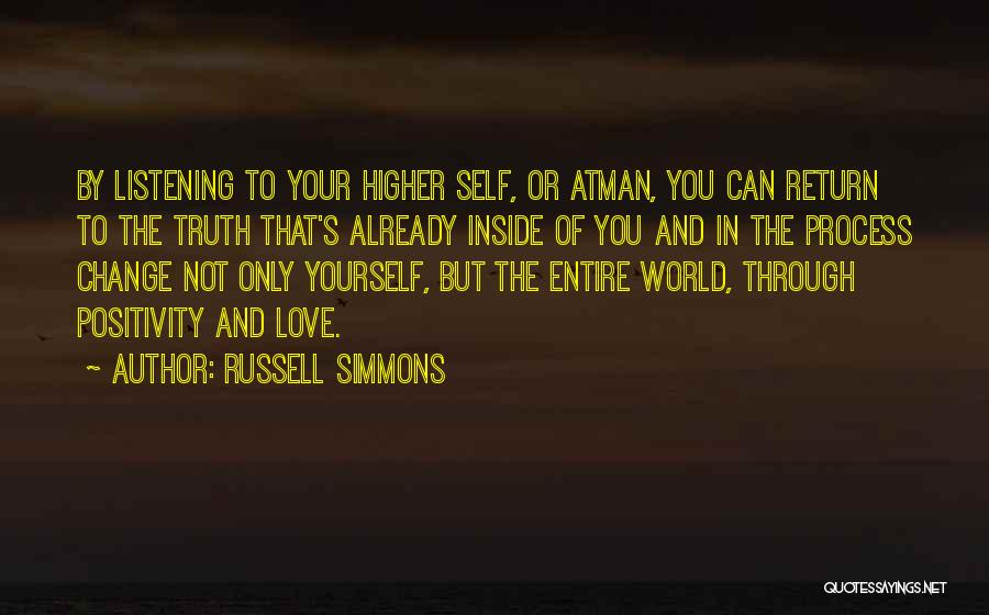 Russell Simmons Quotes: By Listening To Your Higher Self, Or Atman, You Can Return To The Truth That's Already Inside Of You And