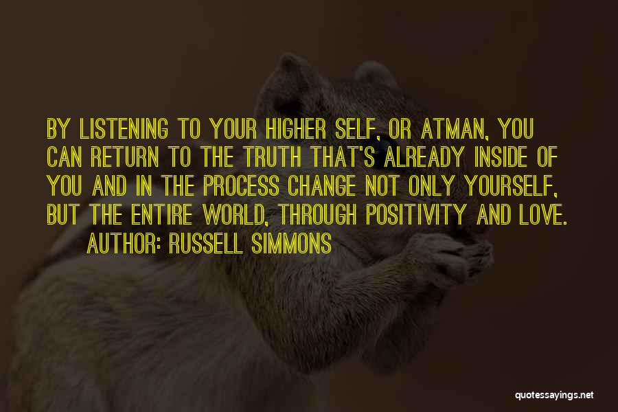 Russell Simmons Quotes: By Listening To Your Higher Self, Or Atman, You Can Return To The Truth That's Already Inside Of You And