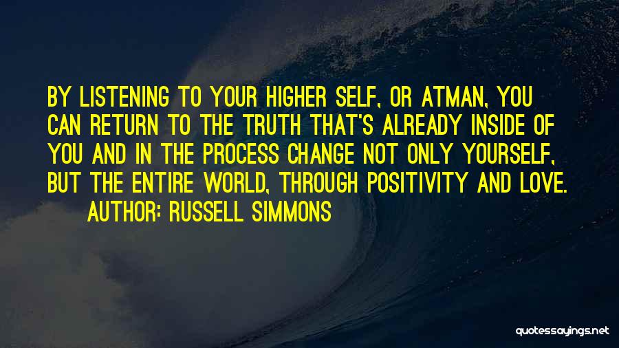 Russell Simmons Quotes: By Listening To Your Higher Self, Or Atman, You Can Return To The Truth That's Already Inside Of You And