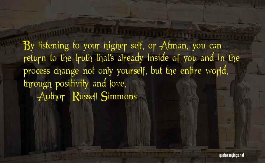 Russell Simmons Quotes: By Listening To Your Higher Self, Or Atman, You Can Return To The Truth That's Already Inside Of You And