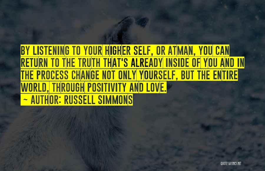 Russell Simmons Quotes: By Listening To Your Higher Self, Or Atman, You Can Return To The Truth That's Already Inside Of You And