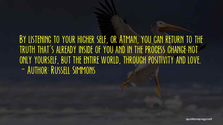 Russell Simmons Quotes: By Listening To Your Higher Self, Or Atman, You Can Return To The Truth That's Already Inside Of You And