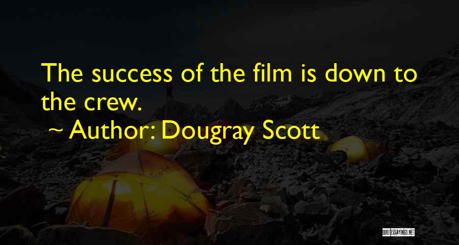 Dougray Scott Quotes: The Success Of The Film Is Down To The Crew.