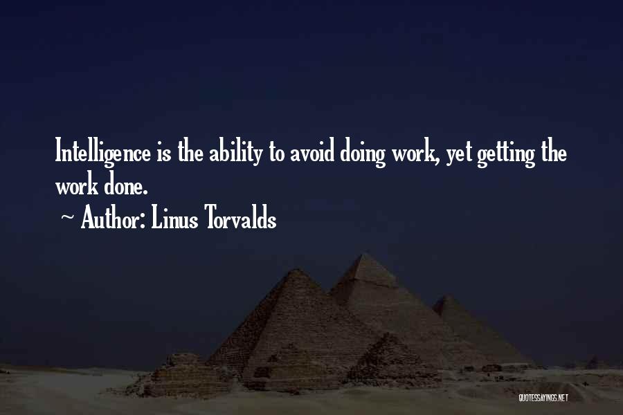 Linus Torvalds Quotes: Intelligence Is The Ability To Avoid Doing Work, Yet Getting The Work Done.