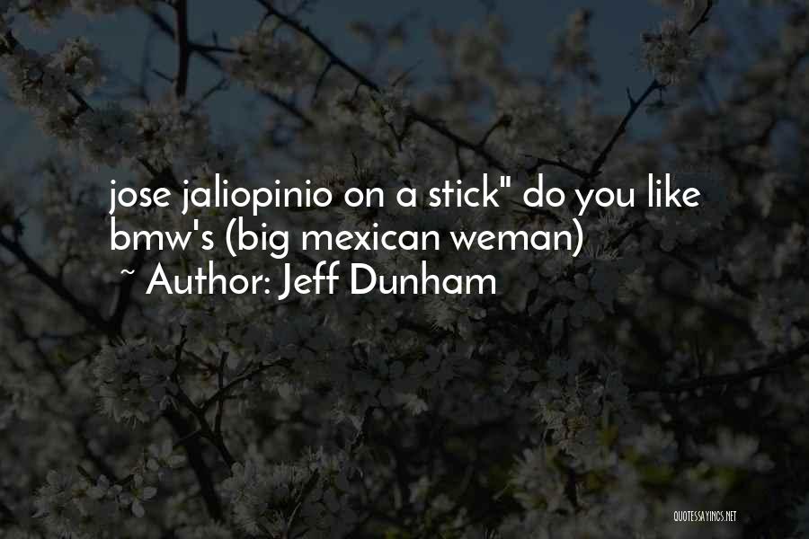 Jeff Dunham Quotes: Jose Jaliopinio On A Stick Do You Like Bmw's (big Mexican Weman)