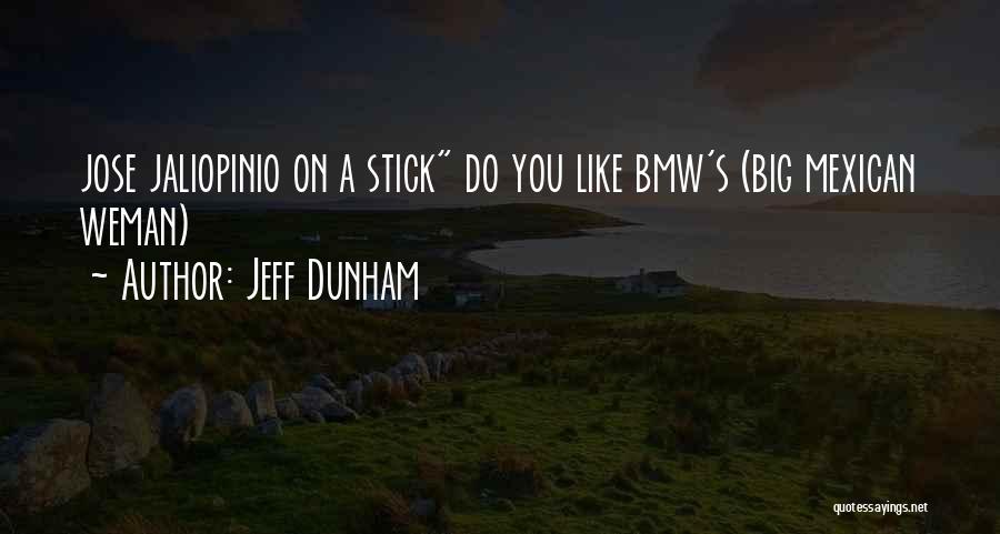 Jeff Dunham Quotes: Jose Jaliopinio On A Stick Do You Like Bmw's (big Mexican Weman)