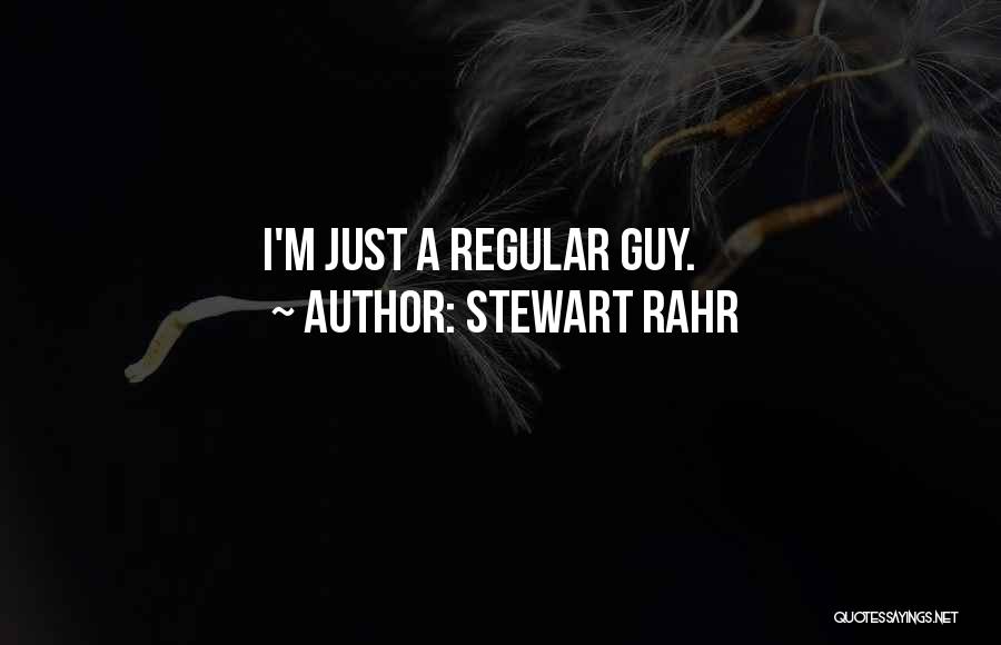 Stewart Rahr Quotes: I'm Just A Regular Guy.