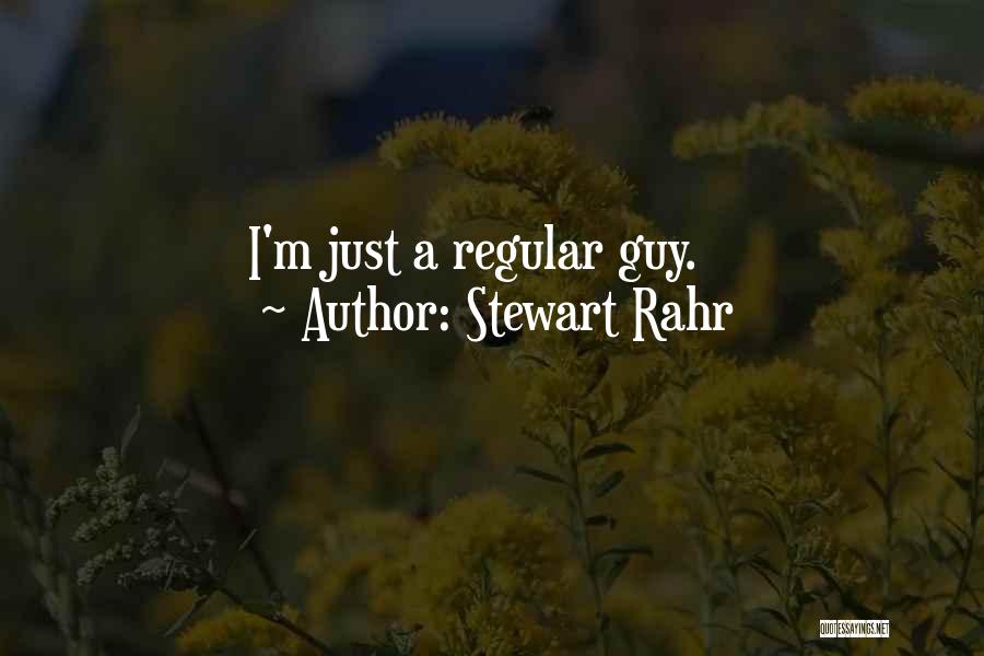 Stewart Rahr Quotes: I'm Just A Regular Guy.