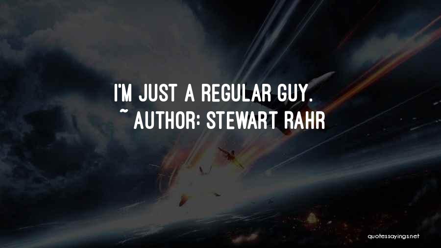 Stewart Rahr Quotes: I'm Just A Regular Guy.
