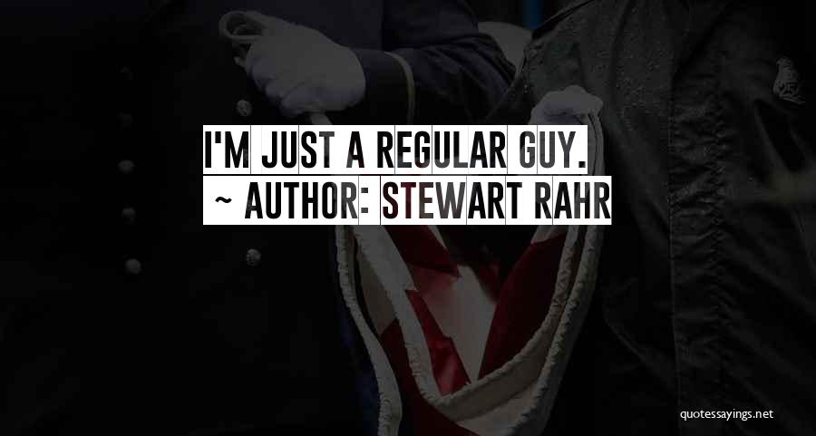 Stewart Rahr Quotes: I'm Just A Regular Guy.