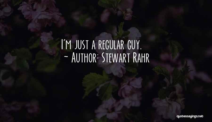 Stewart Rahr Quotes: I'm Just A Regular Guy.