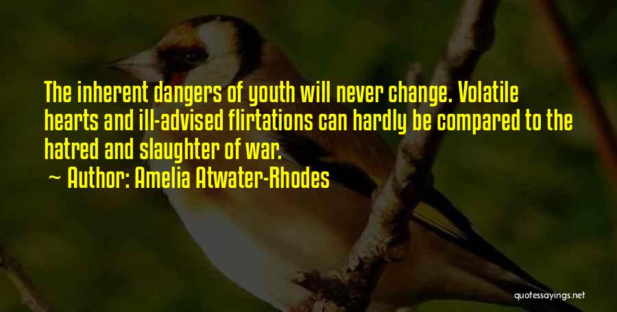 Amelia Atwater-Rhodes Quotes: The Inherent Dangers Of Youth Will Never Change. Volatile Hearts And Ill-advised Flirtations Can Hardly Be Compared To The Hatred