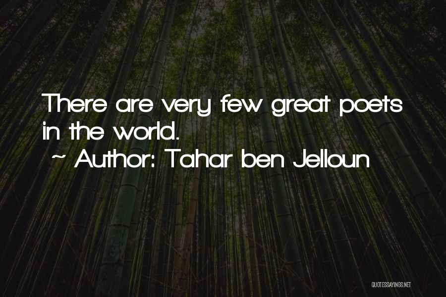 Tahar Ben Jelloun Quotes: There Are Very Few Great Poets In The World.