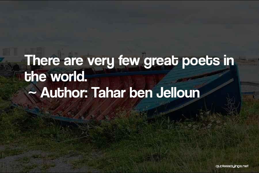 Tahar Ben Jelloun Quotes: There Are Very Few Great Poets In The World.