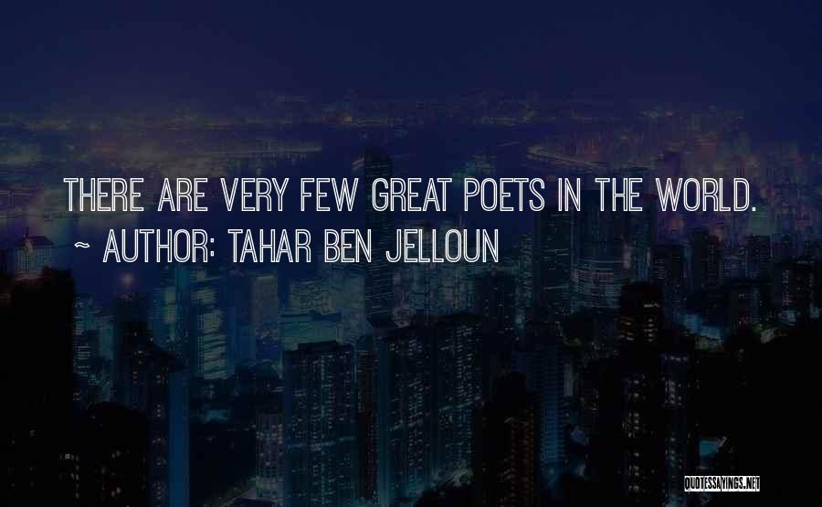 Tahar Ben Jelloun Quotes: There Are Very Few Great Poets In The World.