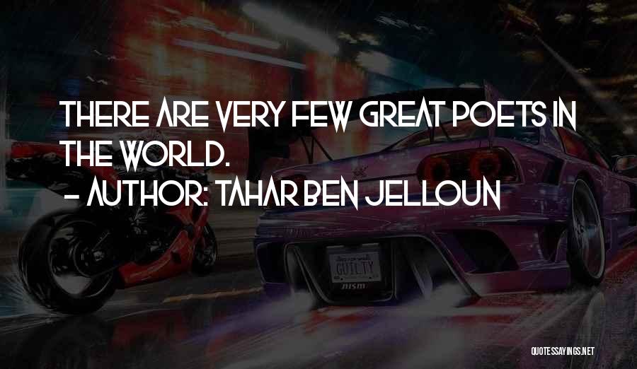 Tahar Ben Jelloun Quotes: There Are Very Few Great Poets In The World.