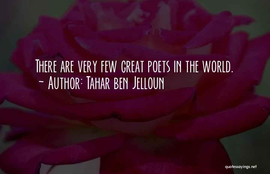 Tahar Ben Jelloun Quotes: There Are Very Few Great Poets In The World.