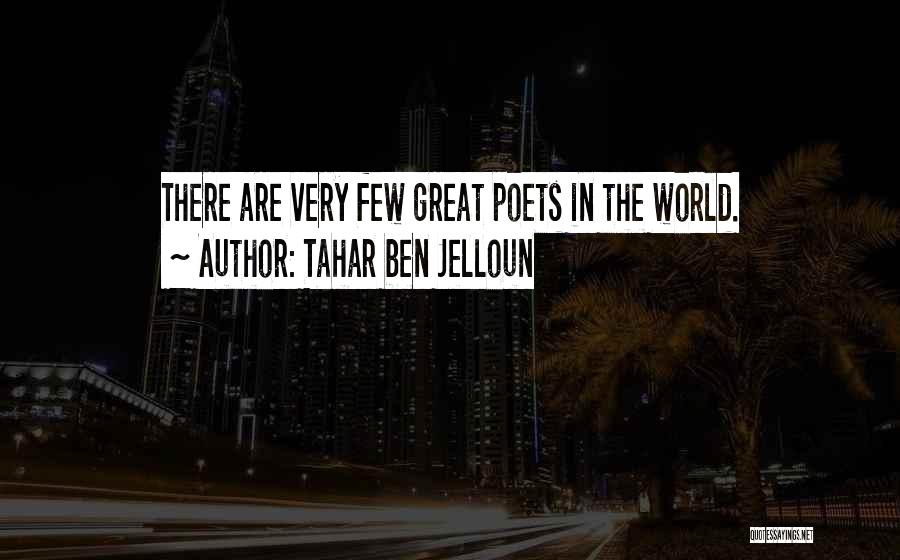 Tahar Ben Jelloun Quotes: There Are Very Few Great Poets In The World.