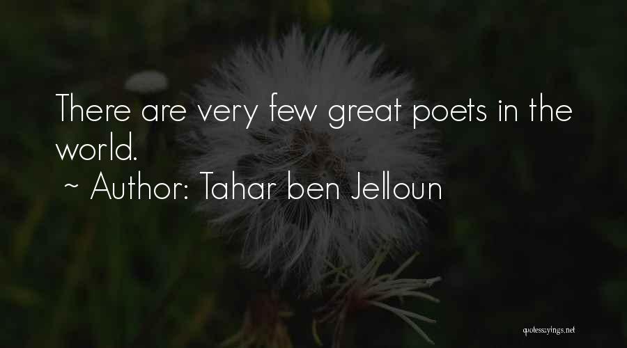 Tahar Ben Jelloun Quotes: There Are Very Few Great Poets In The World.