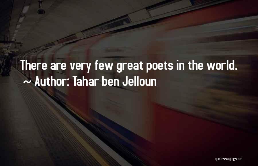 Tahar Ben Jelloun Quotes: There Are Very Few Great Poets In The World.