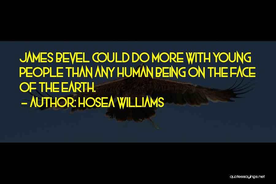 Hosea Williams Quotes: James Bevel Could Do More With Young People Than Any Human Being On The Face Of The Earth.