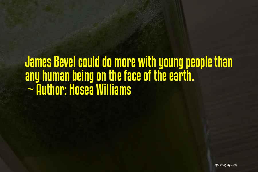 Hosea Williams Quotes: James Bevel Could Do More With Young People Than Any Human Being On The Face Of The Earth.