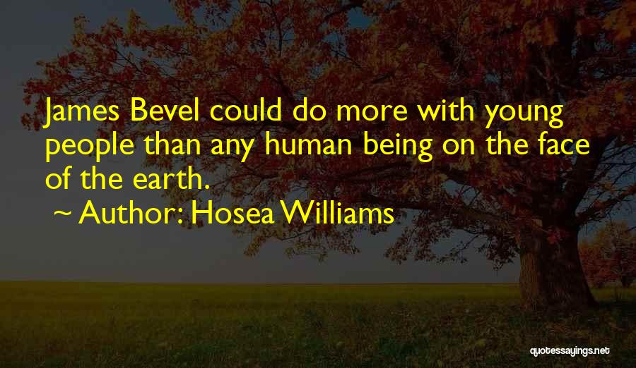Hosea Williams Quotes: James Bevel Could Do More With Young People Than Any Human Being On The Face Of The Earth.