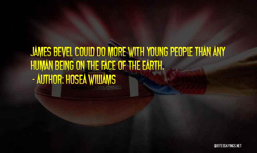 Hosea Williams Quotes: James Bevel Could Do More With Young People Than Any Human Being On The Face Of The Earth.