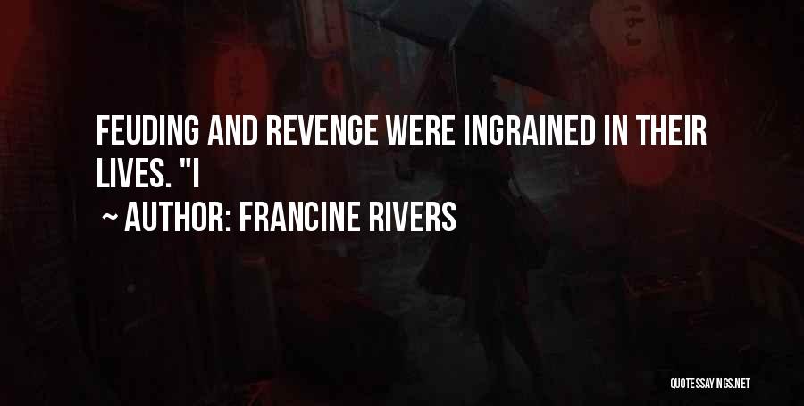 Francine Rivers Quotes: Feuding And Revenge Were Ingrained In Their Lives. I