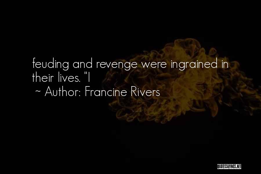 Francine Rivers Quotes: Feuding And Revenge Were Ingrained In Their Lives. I