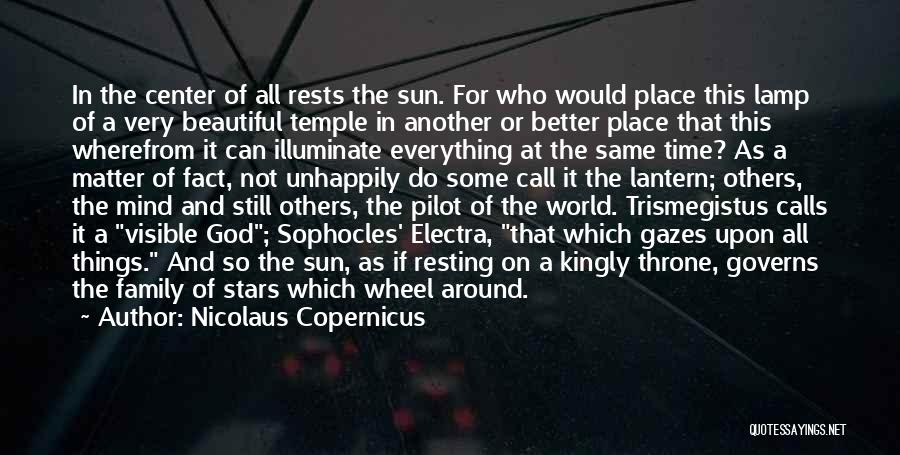 Nicolaus Copernicus Quotes: In The Center Of All Rests The Sun. For Who Would Place This Lamp Of A Very Beautiful Temple In