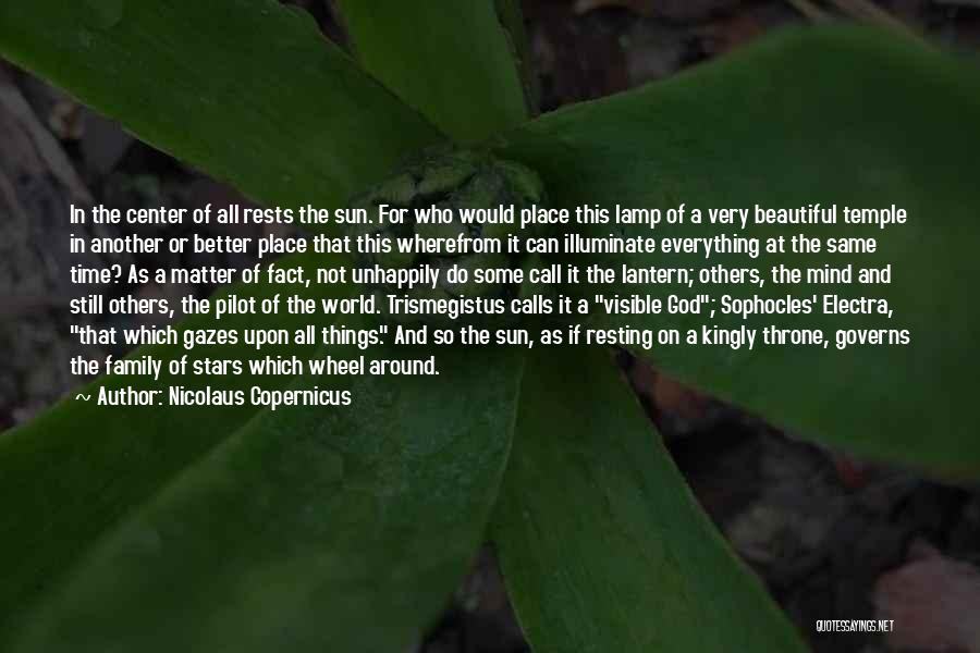 Nicolaus Copernicus Quotes: In The Center Of All Rests The Sun. For Who Would Place This Lamp Of A Very Beautiful Temple In