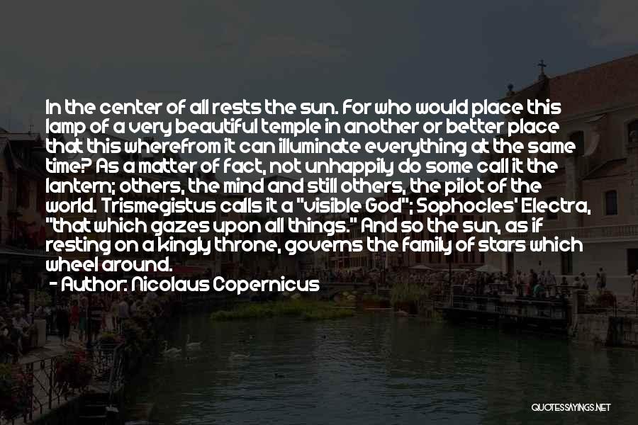 Nicolaus Copernicus Quotes: In The Center Of All Rests The Sun. For Who Would Place This Lamp Of A Very Beautiful Temple In