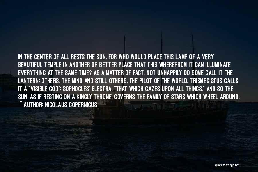 Nicolaus Copernicus Quotes: In The Center Of All Rests The Sun. For Who Would Place This Lamp Of A Very Beautiful Temple In