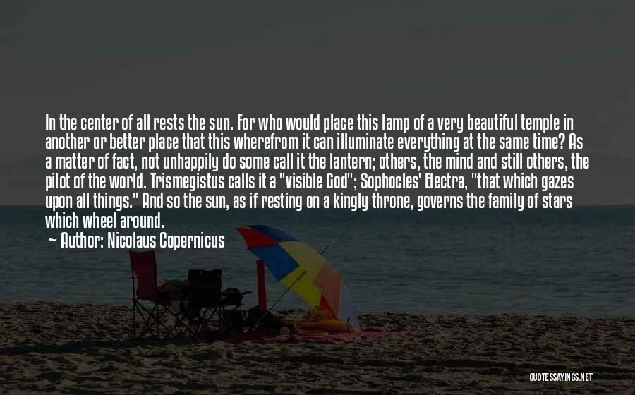Nicolaus Copernicus Quotes: In The Center Of All Rests The Sun. For Who Would Place This Lamp Of A Very Beautiful Temple In