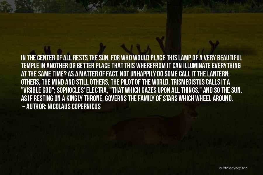 Nicolaus Copernicus Quotes: In The Center Of All Rests The Sun. For Who Would Place This Lamp Of A Very Beautiful Temple In