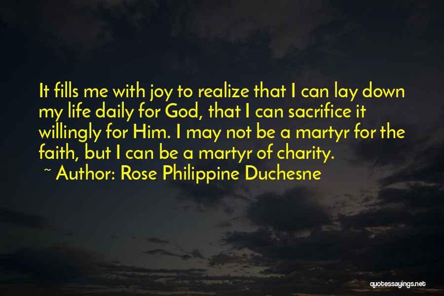 Rose Philippine Duchesne Quotes: It Fills Me With Joy To Realize That I Can Lay Down My Life Daily For God, That I Can