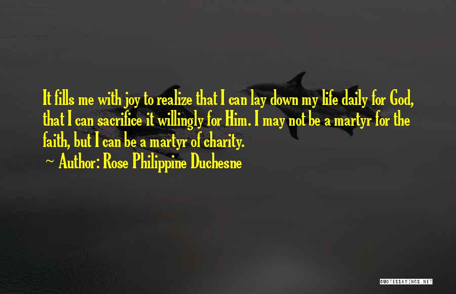 Rose Philippine Duchesne Quotes: It Fills Me With Joy To Realize That I Can Lay Down My Life Daily For God, That I Can