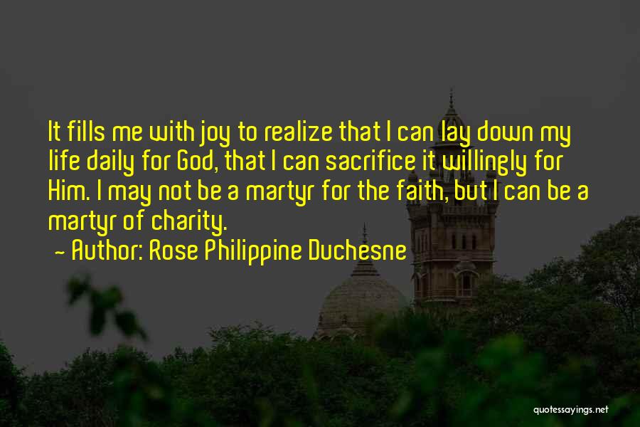 Rose Philippine Duchesne Quotes: It Fills Me With Joy To Realize That I Can Lay Down My Life Daily For God, That I Can