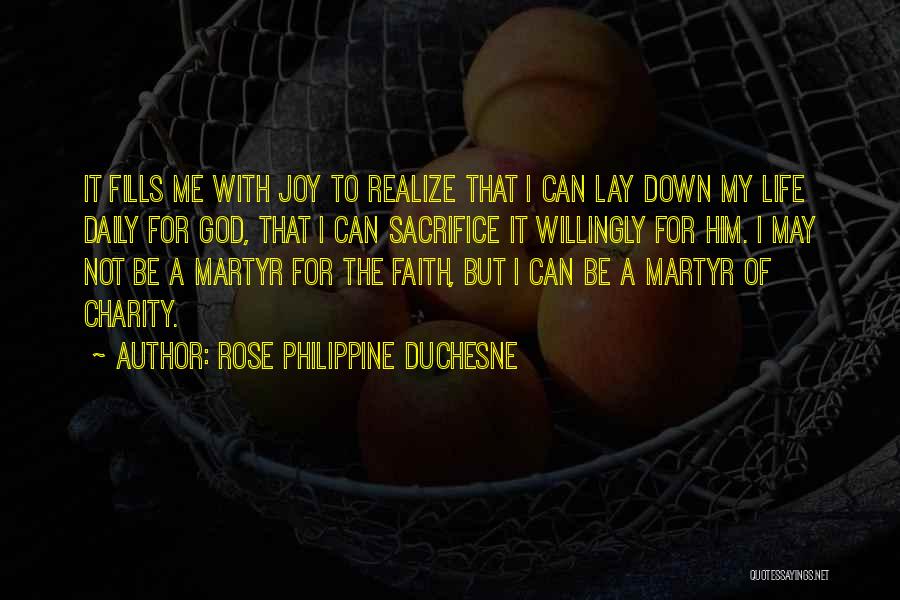 Rose Philippine Duchesne Quotes: It Fills Me With Joy To Realize That I Can Lay Down My Life Daily For God, That I Can