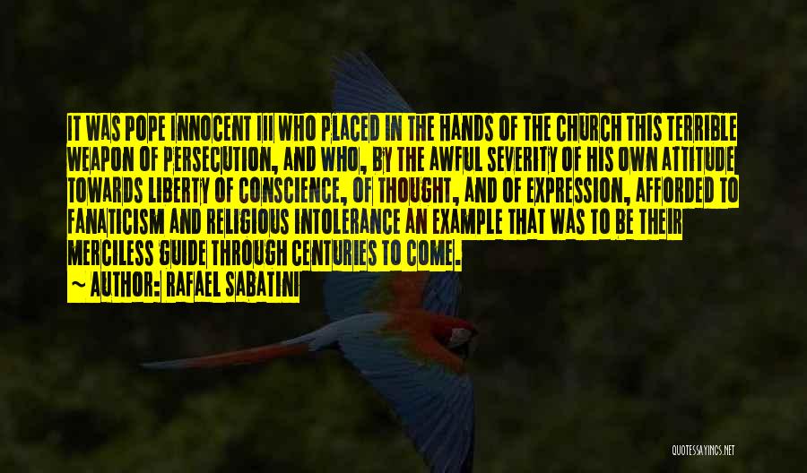 Rafael Sabatini Quotes: It Was Pope Innocent Iii Who Placed In The Hands Of The Church This Terrible Weapon Of Persecution, And Who,