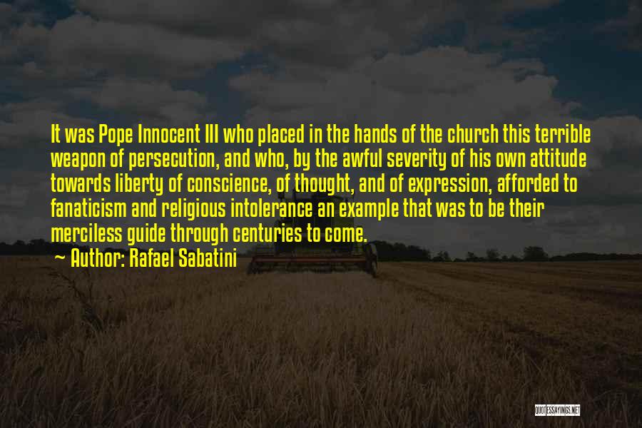 Rafael Sabatini Quotes: It Was Pope Innocent Iii Who Placed In The Hands Of The Church This Terrible Weapon Of Persecution, And Who,