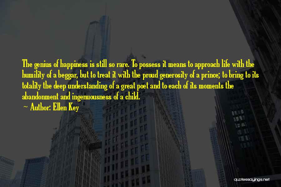 Ellen Key Quotes: The Genius Of Happiness Is Still So Rare. To Possess It Means To Approach Life With The Humility Of A