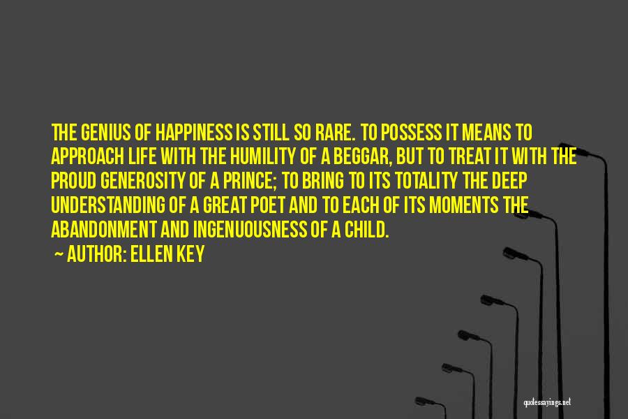 Ellen Key Quotes: The Genius Of Happiness Is Still So Rare. To Possess It Means To Approach Life With The Humility Of A