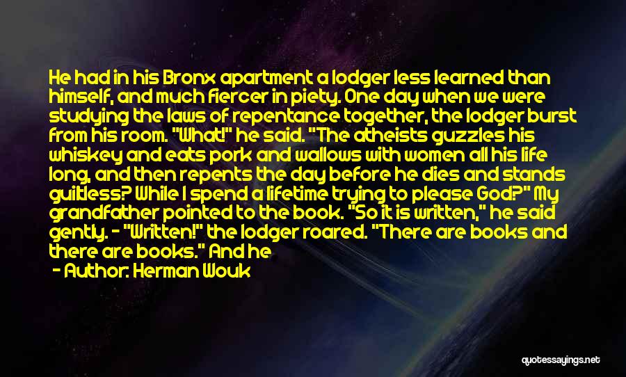 Herman Wouk Quotes: He Had In His Bronx Apartment A Lodger Less Learned Than Himself, And Much Fiercer In Piety. One Day When