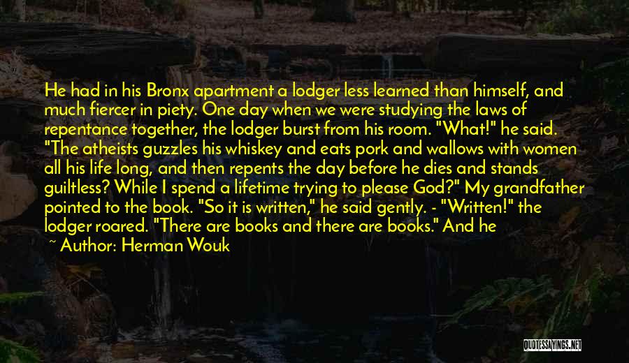 Herman Wouk Quotes: He Had In His Bronx Apartment A Lodger Less Learned Than Himself, And Much Fiercer In Piety. One Day When