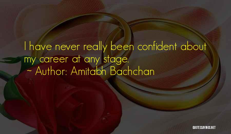 Amitabh Bachchan Quotes: I Have Never Really Been Confident About My Career At Any Stage.